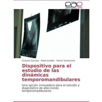 Dispositivo para el estudio de las dinámicas temporomandibulares: Una opción innovadora para el estudio y diagnóstico de afecciones temporomadibulares