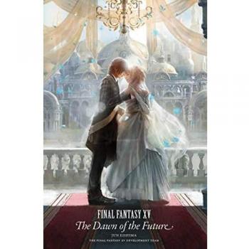 Final Fantasy XV: The Dawn of the Future (English Edition)