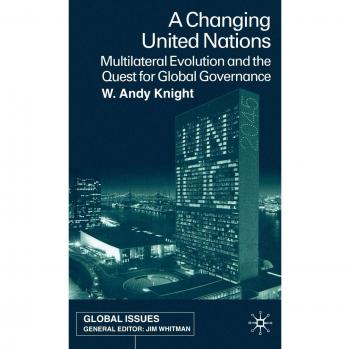 A Changing United Nations: Multilateral Evolution and the Quest for Global Governance