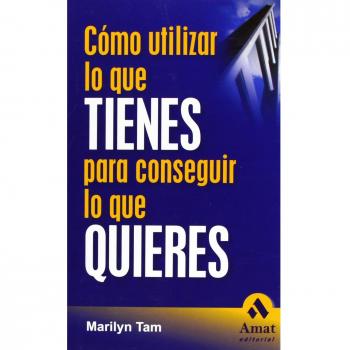 Como Utilizar Lo Que Tienes Para Conseguir Lo Que Quieres