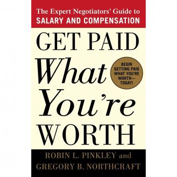 Get Paid What You're Worth: The Expert Negotiators' Guide to Salary and Compensation