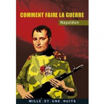 Napoléon: Comment faire la guerre