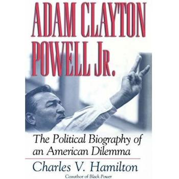 Adam Clayton Powell, Jr.: The Political Biography of an American Dilemma by Charles V. Hamilton - Comprehensive Historical Analysis