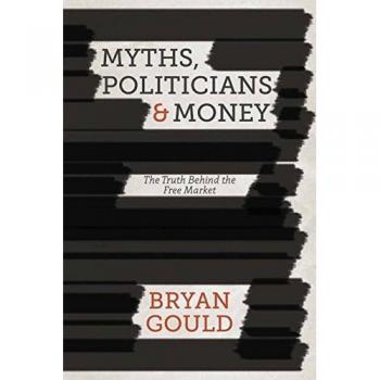 Myths, Politicians and Money: The Truth Behind the Free Market
