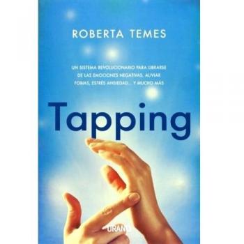 Tapping: Una técnica revolucionaria para librarse de emociones negativas, aliviar fobias, estrés, ansiedad... y mucho más: 1