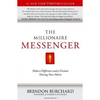 The Millionaire Messenger: Make a Difference and a Fortune Sharing Your Advice