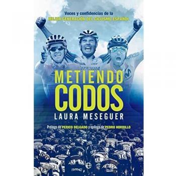 Metiendo Codos: Voces y Confidencias de la Mejor Generación del Ciclismo Español