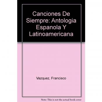 Canciones de siempre antologia española y latinoamericana