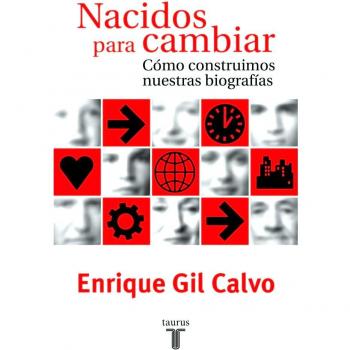 Nacidos Para Cambiar. Como Construimos Nuestra Biografía