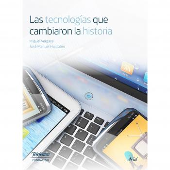Las tecnologías que cambiaron la historia - Telefonica Fundacion
