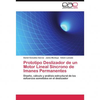 Prototipo Deslizador de un Motor Lineal Síncrono de Imanes Permanentes: Diseño, cálculo y análisis estructural de los esfuerzos sometidos en el deslizador