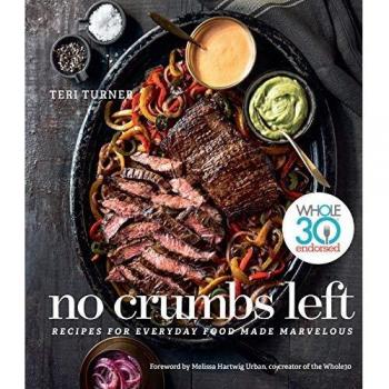 No Crumbs Left Recipes for Everyday Food Made Marvelous