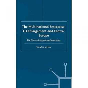 The Multinational Enterprise, EU Enlargement and Central Europe: The Effects of Regulatory Convergence