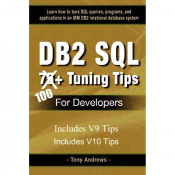 DB2 SQL Optimization Guide: 75+ Performance Tuning Tips for Developers by Tony Andrews