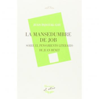 LA MANSEDUMBRE DE JOB: SOBRE EL PENSAMIENTO LITERARIO DE JUAN BENET