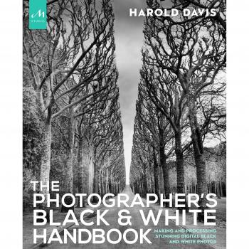 Photographer's Black and White Handbook: Making and Processing Stunning Digital Black and White Photos