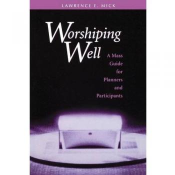 Worshiping Well: A Mass Guide for Planners and Participants