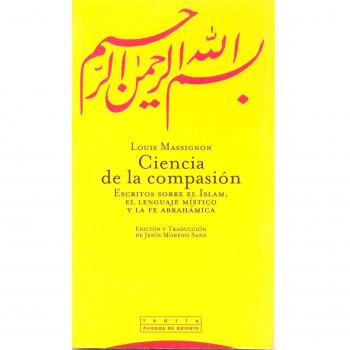 Ciencia De La Compasión. Escritos Sobre El Islam, El Lenguaje Místico Y La Fe Abrahámica