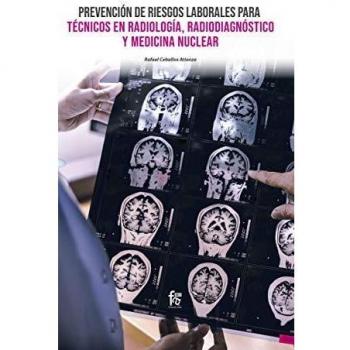 PREVENCION DE RIESGOS LABORALES PARA TECNICOS EN RADIOLOGIA, RADIODIAGNOSTICO Y MEDICINA NUCLEAR: RADIODIAGNÓSTICO Y MEDICINA NUCLEAR