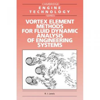 Métodos de Elementos Vórtices para Análisis Dinámico de Fluidos en Sistemas de Ingeniería (Serie Tecnología del Motor Cambridge, Volumen 1)