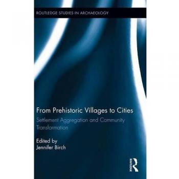 From Prehistoric Villages to Cities: Settlement Aggregation and Community Transformation: 10