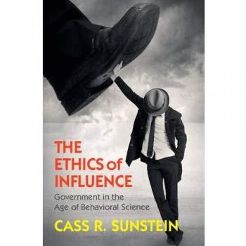 The Ethics of Influence: Government in the Age of Behavioral Science