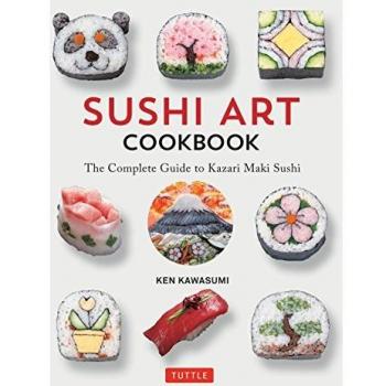 Sushi Art Cookbook: The Complete Guide to Kazari Maki Sushi: The Complete Guide to Kazari Sushi