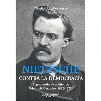 Nitzsche. Contra la democracia: El pensamiento político de Friedrich Nietsche