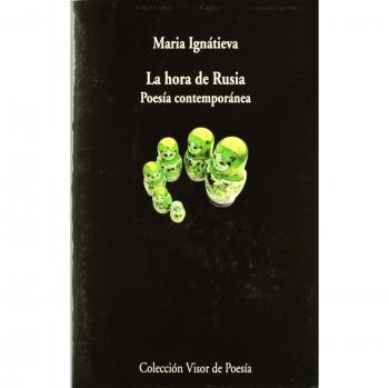La hora de Rusia: Poesía contemporánea. Antología: 781 - María Ignátieva