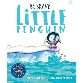 Be Brave Little Penguin: Giles Andreae and Guy Parker-Rees
