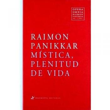 Opera Omnia Raimon Panikkar: Mística, plenitud de Vida: I.1