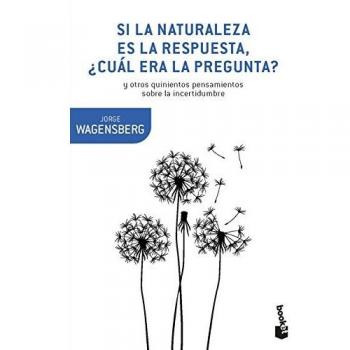 Si la naturaleza es la respuesta, ¿cuál era la pregunta?: y otros quinientos pensamientos