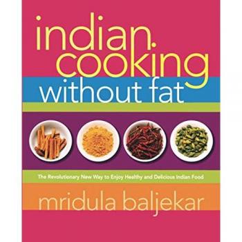 Indian Cooking Without Fat: The Revolutionary New Way to Enjoy Healthy and Delicious Indian Food