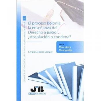 El proceso Bolonia : la enseñanza del Derecho a juicio...: ¿Absolución o condena?