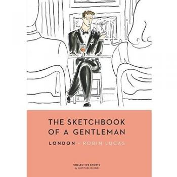 The Sketchbook of a Gentleman: London: 1