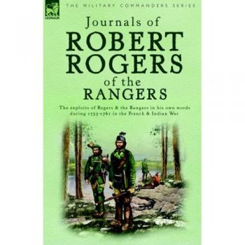 Robert Rogers' Ranger Journals: A Historical Account of Wilderness Adventures