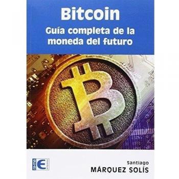 Bitcoin. Guia Completa De La Moneda Del