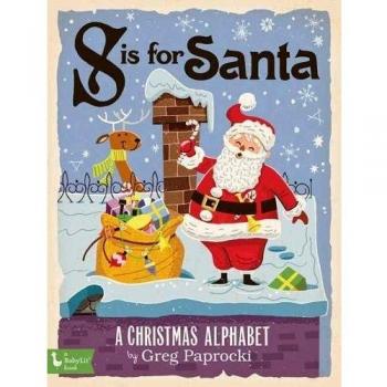 S is for Santa: A Christmas Alphab: A Christmas Alphabet