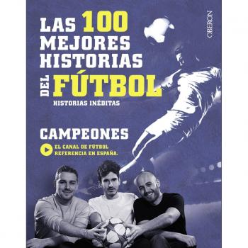 Las 100 mejores historias del fútbol: Historias inéditas - Campeones