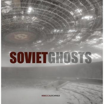 Soviet Ghosts: The Soviet Union Abandoned: A Communist Empire in Decay