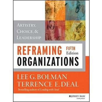 Reframing Organizations: Artistry, Choice, and Leadership