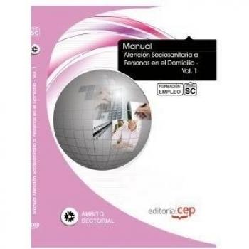Manual Atención Sociosanitaria a Personas en el Domicilio - Vol. 1. Formación para el Empleo