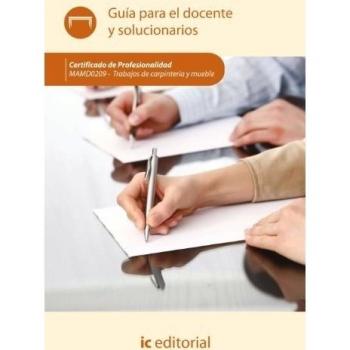 Trabajos de carpintería y mueble. MAMA0209 - Guía para el docente y solucionarios - Innovación y Cualificación, S.L.