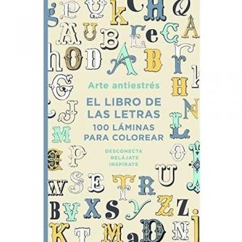 Arte antiestrés: El libro de las letras. 100 láminas para colorear