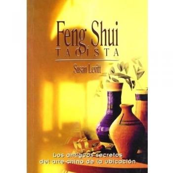Feng shui taoísta: Los antiguos secretos del arte chino de la ubicación - Susan Levitt