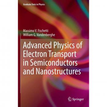 Graduate Texts in Physics: Advanced Electron Transport in Semiconductors and Nanostructures
