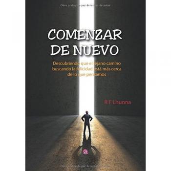 Comenzar de nuevo. Descubriendo que el lejano camino buscando la felicidad está
