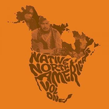 Native North America - Volume 1: Aboriginal Folk, Rock and Country 1966-1985