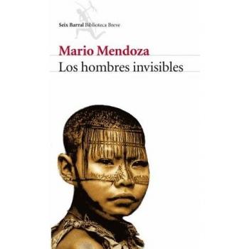 Los hombres invisibles - Mario Mendoza