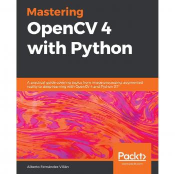 Guía Práctica de OpenCV 4 con Python: Procesamiento de Imágenes, Realidad Aumentada y Aprendizaje Profundo